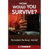 HOW WOULD YOU SURVIVE? The Incident, The Arrest, And Jail - Paperback