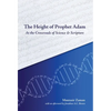 The Height of Prophet Adam: At the Crossroads of Science and Scripture - Hardcover