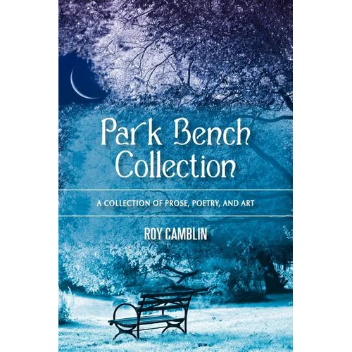 Park Bench Collection: A Collection of Prose, Poetry, and Art - Paperback