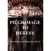 Pilgrimage to Heresy: Don't Believe Everything They Tell You - Hardcover