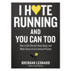 I Hate Running and You Can Too: How to Get Started, Keep Going, and Make Sense of an Irrational Passion - Paperback