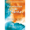 Permission to Be Human: The Conscious Leader's Guide to Creating a Values-Driven Culture - Hardcover