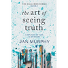 The Art of Seeing Truth: A Splash of Art & Mystery - Paperback