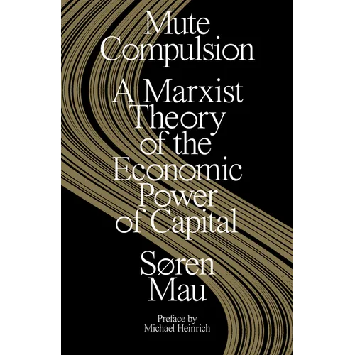 Mute Compulsion: A Marxist Theory of the Economic Power of Capital - Paperback