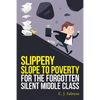 Slippery Slope to Poverty for the Forgotten Silent Middle Class - Paperback