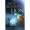 Like a Roaring Lion: One Man's Journey Into Spiritual Warfare - Paperback