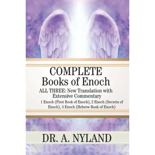 Complete Books of Enoch: 1 Enoch (First Book of Enoch), 2 Enoch (Secrets of Enoch), 3 Enoch (Hebrew Book of Enoch) - Paperback