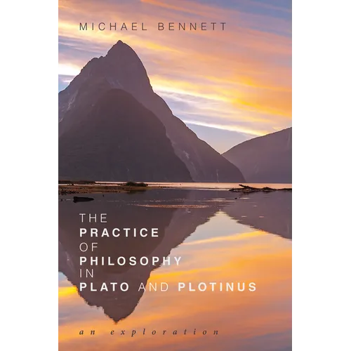 The Practice of Philosophy in Plato and Plotinus: An Exploration - Hardcover