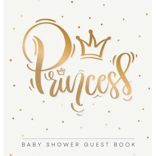 Princess Baby Shower Guest Book: Square Hardcover - Square Hardcover - An Elegant Gold Crown Themed Keepsake with Sign-In Pages, Wishes for Baby, Gift - Hardcover