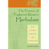 The Practice of Traditional Western Herbalism: Basic Doctrine, Energetics, and Classification - Paperback