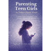 Parenting Teen Girls in Today's Digital World: A Practical Guide to Supporting Their Growth, Confidence, and Well-being - Paperback