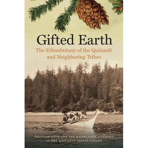 Gifted Earth: The Ethnobotany of the Quinault and Neighboring Tribes - Paperback