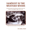 Sawdust in the Western Woods: A personal, and primarily oral history of the small sawmill in the Douglas fir region, 1926-1956 - Paperback