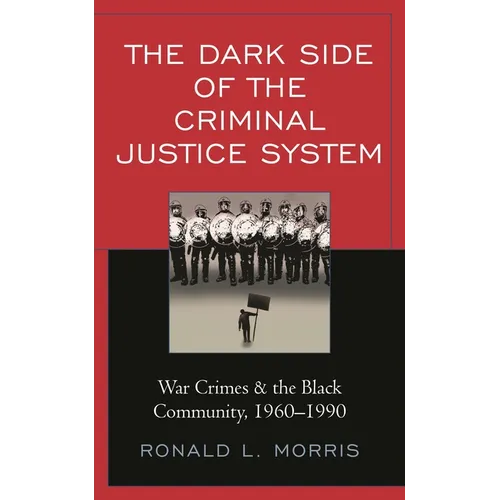 The Dark Side of the Criminal Justice System: War Crimes & the Black Community, 1960-1990 - Paperback
