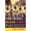 The Games Black Girls Play: Learning the Ropes from Double-Dutch to Hip-Hop - Paperback