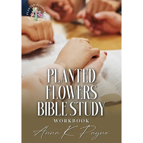 Planted Flowers Bible Study Workbook - Paperback