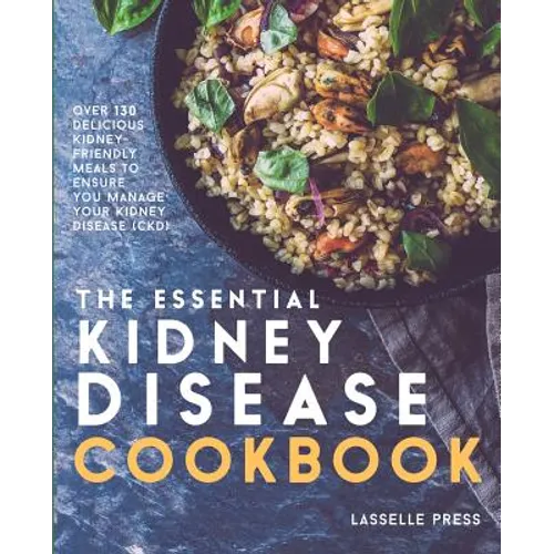Essential Kidney Disease Cookbook: 130 Delicious, Kidney-Friendly Meals To Manage Your Kidney Disease (CKD) - Paperback