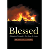 Blessed: A Family's Struggle to Rise from the Ashes - Hardcover