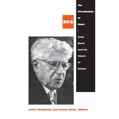 The Privatization of Hope: Ernst Bloch and the Future of Utopia, SIC 8 - Paperback