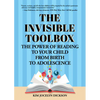 The Invisible Toolbox: The Power of Reading to Your Child from Birth to Adolescence (Parenting Book, Child Development) - Paperback
