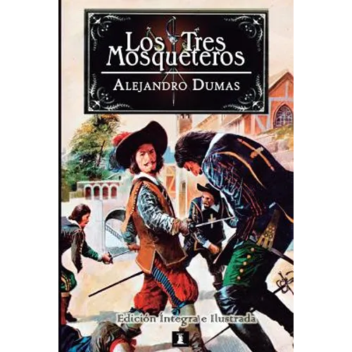 Los Tres Mosqueteros: Edición integral e ilustrada - Paperback