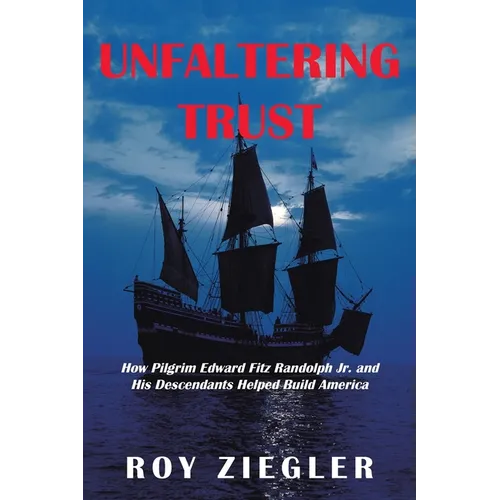 Unfaltering Trust: How Pilgrim Edward Fitz Randolph Jr. and His Descendants Helped Build America - Paperback