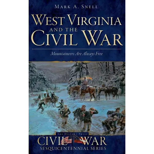 West Virginia and the Civil War: Mountaineers Are Always Free - Hardcover