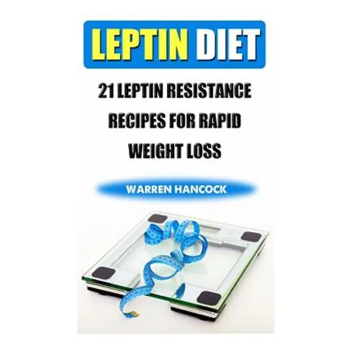 Leptin Diet: 21 Leptin Resistance Recipes For Rapid Weight Loss - Paperback