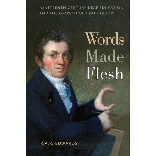 Words Made Flesh: Nineteenth-Century Deaf Education and the Growth of Deaf Culture - Hardcover