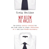 Way Below the Angels: The Pretty Clearly Troubled But Not Even Close to Tragic Confessions of a Real Live Mormon Missionary - Paperback
