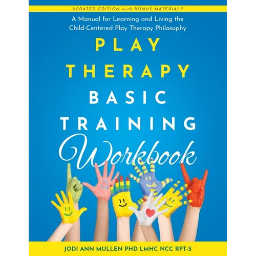Play Therapy Basic Training Workbook: A Manual for Living and Learning the Child Centered Play Therapy Philospophy - Paperback