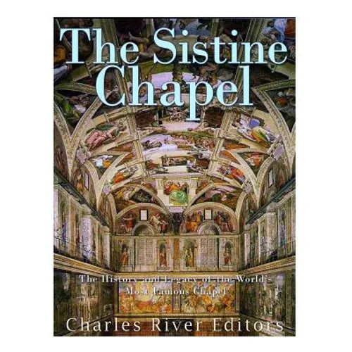 The Sistine Chapel: The History and Legacy of the World's Most Famous Chapel - Paperback