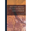Ancient Mining on the Shores of Lake Superior [microform] - Paperback