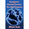 Experiments with Alternate Currents of Very High Frequency and Their Application to Methods of Artificial Illumination: Nikola Tesla's Classic Lecture - Hardcover