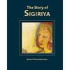 The Story of Sigiriya: History of Sigiriya - Paperback