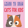 learn to draw cats for kids: how to draw cute animals how to draw for kids step by step draw easy techniques 100 page 8.5 x 0.3 x 11 inches - Paperback