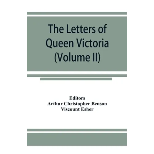 The letters of Queen Victoria, a selection from Her Majesty's correspondence between the years 1837 and 1861 (Volume II) 1844-1853 - Paperback