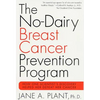 The No-Dairy Breast Cancer Prevention Program: How One Scientist's Discovery Helped Her Defeat Her Cancer - Paperback