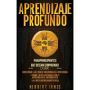 Aprendizaje profundo: Para principiantes que desean comprender cómo funcionan las redes neuronales profundas y cómo se relacionan con el aprendizaje a - Hardcover