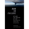 Run to Failure: BP and the Making of the Deepwater Horizon Disaster - Hardcover