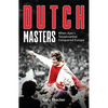 The Dutch Masters: When Ajax's Totaalvoetbal Conquered Europe - Hardcover