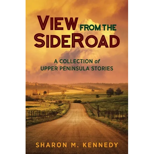 View from the SideRoad: A Collection of Upper Peninsula Stories - Paperback