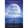 Broth from the Cauldron: A Wisdom Journey Through Everyday Magic - Paperback