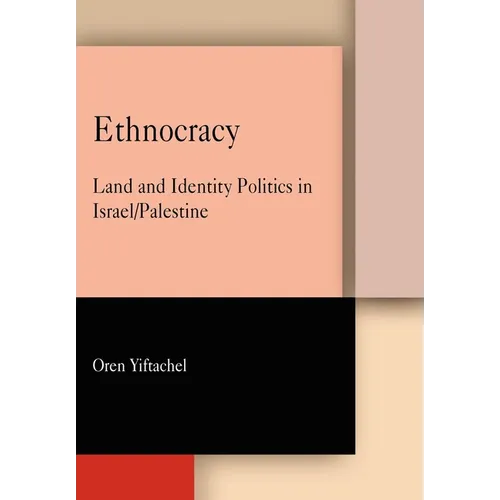 Ethnocracy: Land and Identity Politics in Israel/Palestine - Hardcover