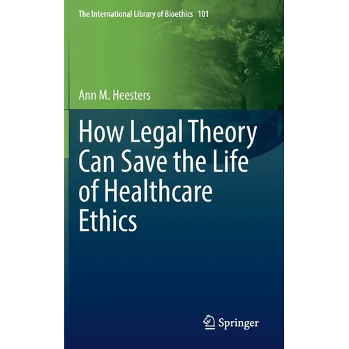 How Legal Theory Can Save the Life of Healthcare Ethics - Hardcover