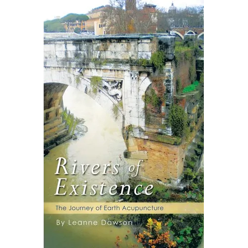 Rivers of Existence: The Journey of Earth Acupuncture - Paperback