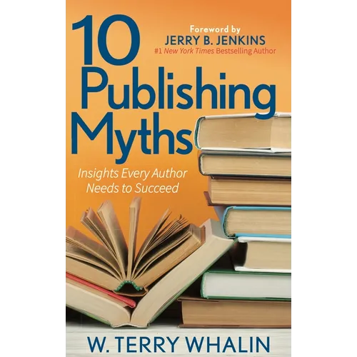 10 Publishing Myths: Insights Every Author Needs to Succeed - Paperback