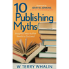 10 Publishing Myths: Insights Every Author Needs to Succeed - Paperback