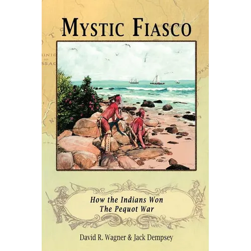 Mystic Fiasco How the Indians Won The Pequot War - Paperback