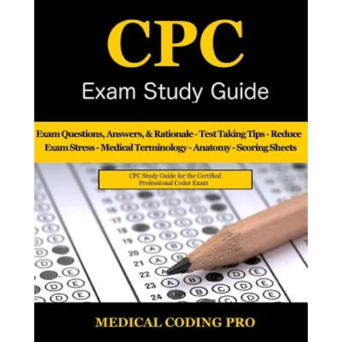 CPC Exam Study Guide: 150 CPC Practice Exam Questions, Answers, Full Rationale, Medical Terminology, Common Anatomy, The Exam Strategy, Secr - Paperback